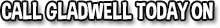 Call Gladwell today on